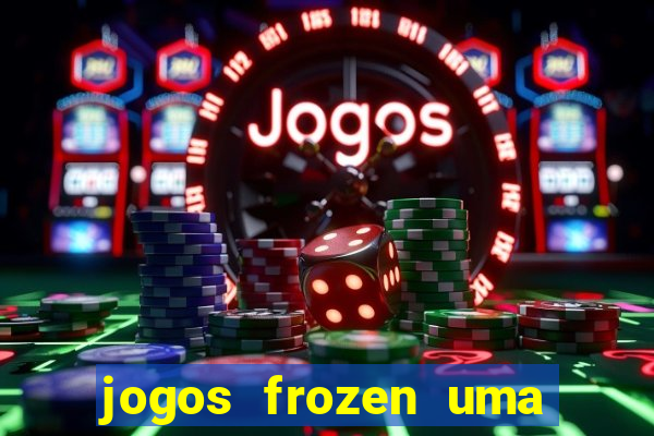 jogos frozen uma aventura congelante problema em dobro